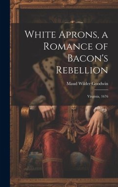 White Aprons, a Romance of Bacon's Rebellion - Wilder, Goodwin Maud