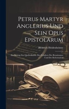 Petrus Martyr Anglerius Und Sein Opus Epistolarum - Heidenheimer, Heinrich