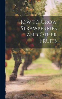 How to Grow Strawberries and Other Fruits - Anonymous