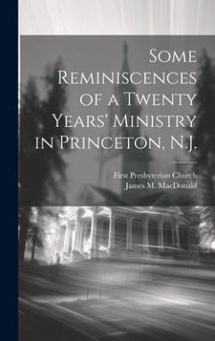 Some Reminiscences of a Twenty Years' Ministry in Princeton, N.J. - Church, First Presbyterian; MacDonald, James M