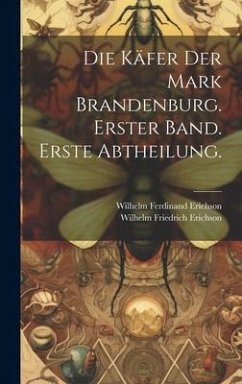 Die Käfer der Mark Brandenburg. Erster Band. Erste Abtheilung. - Erichson, Wilhelm Ferdinand