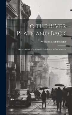 To the River Plate and Back - Holland, William Jacob