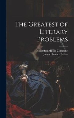 The Greatest of Literary Problems - Baxter, James Phinney