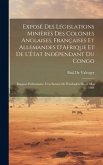 Exposé Des Législations Minières Des Colonies Anglaises, Françaises Et Allemandes D'Afrique Et De L'État Indépendant Du Congo