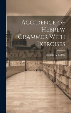 Accidence of Hebrew Grammer With Exercises - Coffey, Henery A