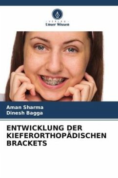 ENTWICKLUNG DER KIEFERORTHOPÄDISCHEN BRACKETS - Sharma, Aman;Bagga, Dinesh