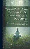 Traité De La Paix De L'âme Et Du Contentement De L'esprit