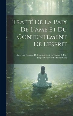 Traité De La Paix De L'âme Et Du Contentement De L'esprit - Anonymous