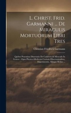 L. Christ. Frid. Garmanni ... De Miraculis Mortuorum Libri Tres - Garmann, Christian Friedrich