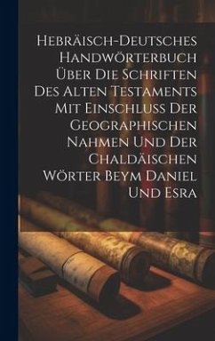Cover Hebräisch-Deutsches Handwörterbuch über die Schriften des Alten Testaments mit Einschluss der geographischen Nahmen und der chaldäischen Wörter Beym Daniel und Esra