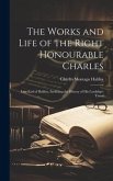 The Works and Life of the Right Honourable Charles