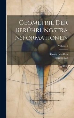 Geometrie Der Berührungstransformationen; Volume 1 - Scheffers, Georg; Lie, Sophus