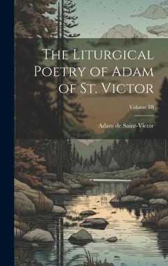 The Liturgical Poetry of Adam of St. Victor; Volume III - Saint-Victor, Adam De