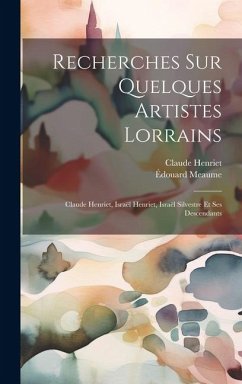 Recherches Sur Quelques Artistes Lorrains - Meaume, Édouard; Henriet, Claude
