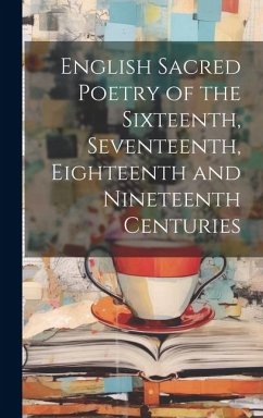 English Sacred Poetry of the Sixteenth, Seventeenth, Eighteenth and Nineteenth Centuries - Anonymous
