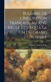 Bullaire de l'Inquisition Française au XIVe Siècle et Jusqu'à la fin du Grand Schisme