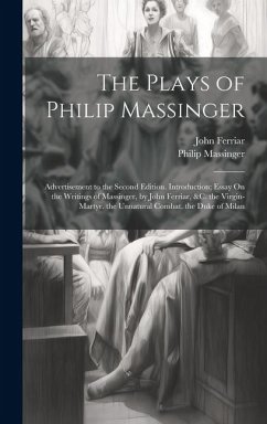 The Plays of Philip Massinger - Massinger, Philip; Ferriar, John