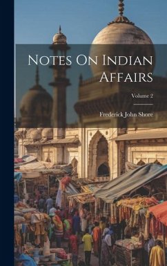 Notes On Indian Affairs; Volume 2 - Shore, Frederick John