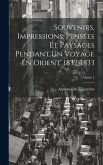 Souvenirs, Impressions, Pensées Et Paysages Pendant Un Voyage En Orient, 1832-1833; Volume 1