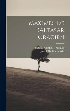 Maximes De Baltasar Gracien - Morales, Baltasar Gracián Y; De Courbeville, Joseph