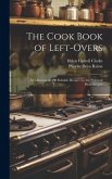 The Cook Book of Left-overs; a Collection of 400 Reliable Recipes for the Practical Housekeeper