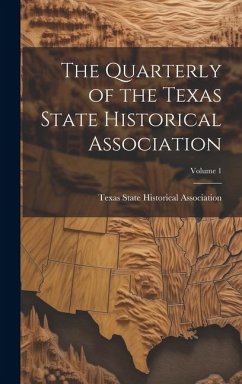 The Quarterly of the Texas State Historical Association; Volume 1