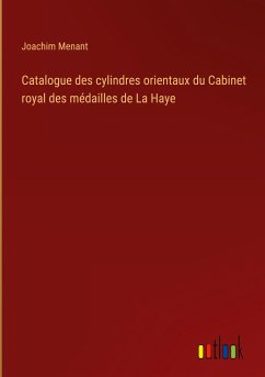 Catalogue des cylindres orientaux du Cabinet royal des médailles de La Haye - Menant, Joachim