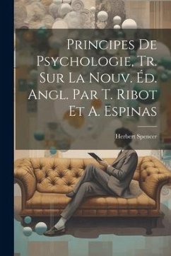 Principes De Psychologie, Tr. Sur La Nouv. Éd. Angl. Par T. Ribot Et A. Espinas - Spencer, Herbert