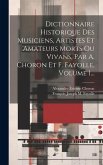 Dictionnaire Historique Des Musiciens, Artistes Et Amateurs Morts Ou Vivans, Par A. Choron Et F. Fayolle, Volume 1...