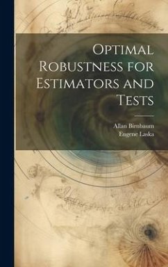 Optimal Robustness for Estimators and Tests - Birnbaum, Allan; Laska, Eugene