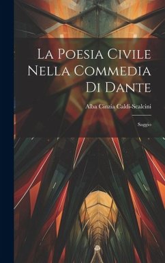 La Poesia Civile Nella Commedia Di Dante - Caldi-Scalcini, Alba Cinzia