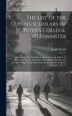 The List of the Queen's Scholars of St. Peter's College, Westminster