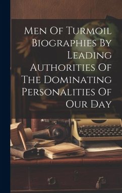 Men Of Turmoil Biographies By Leading Authorities Of The Dominating Personalities Of Our Day - Anonymous