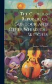 The Curious Republic of Gondour, and Other Whimsical Sketches