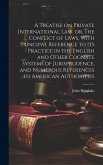 A Treatise on Private International law, or, The Conflict of Laws, With Principal Reference to its Practice in the English and Other Cognate Systems of Jurisprudence, and Numerous References to American Authorities
