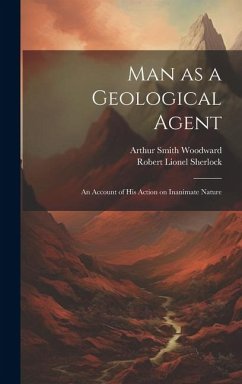 Man as a Geological Agent - Woodward, Arthur Smith; Sherlock, Robert Lionel