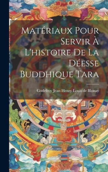 Matériaux pour servir à l'histoire de la déesse buddhique Tara