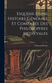Esquisse D'une Histoire Générale et Comparée des Philosophies Médiévales