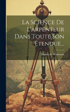 La Science De L'arpenteur Dans Toute Son Étendue... - Montesson, Dupain De