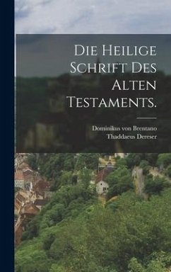 Die heilige Schrift des alten Testaments. - Brentano, Dominikus Von; Dereser, Thaddaeus