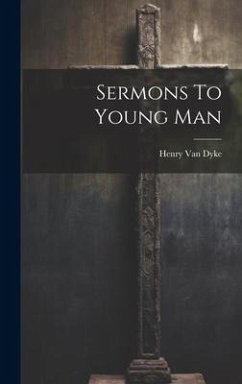 Sermons To Young Man - Dyke, Henry Van