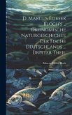 D. Marcus Elieser Bloch's ... Ökonomische Naturgeschichte Der Fische Deutschlands ... dritter Theil