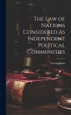 The Law of Nations Considered As Independent Political Communities