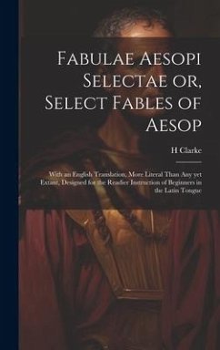 Fabulae Aesopi Selectae or, Select Fables of Aesop - Clarke, H.