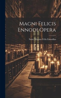 Magni Felicis Ennodi Opera - Ennodius, Saint Magnus Felix