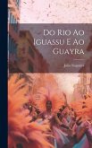 Do Rio ao Iguassu e ao Guayra