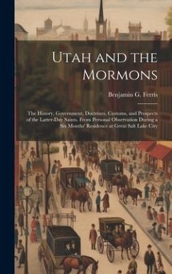 Utah and the Mormons - Ferris, Benjamin G