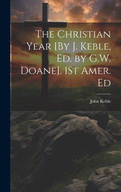 The Christian Year [By J. Keble, Ed. by G.W. Doane]. 1St Amer. Ed - Keble, John