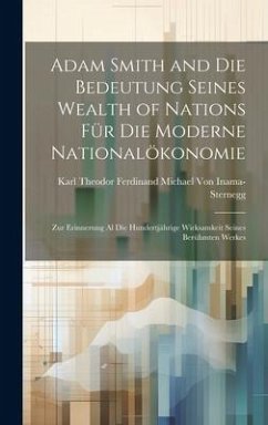 Adam Smith and Die Bedeutung Seines Wealth of Nations Für Die Moderne Nationalökonomie - Inama-Sternegg, Karl Theodor Ferd von