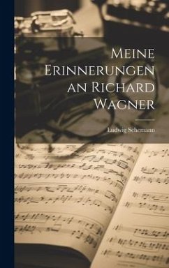 Meine Erinnerungen an Richard Wagner - Schemann, Ludwig